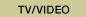 TV/VIDEO